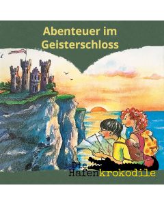 Die Hafenkrokodile: Abenteuer im Geisterschloss
