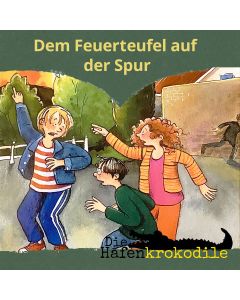 Die Hafenkrokodile: Dem Feuerteufel auf der Spur